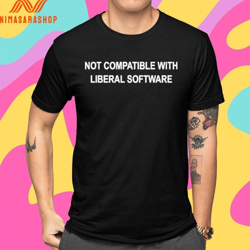 Sami Nathaniel Not Compatible With Liberal Software Shirts