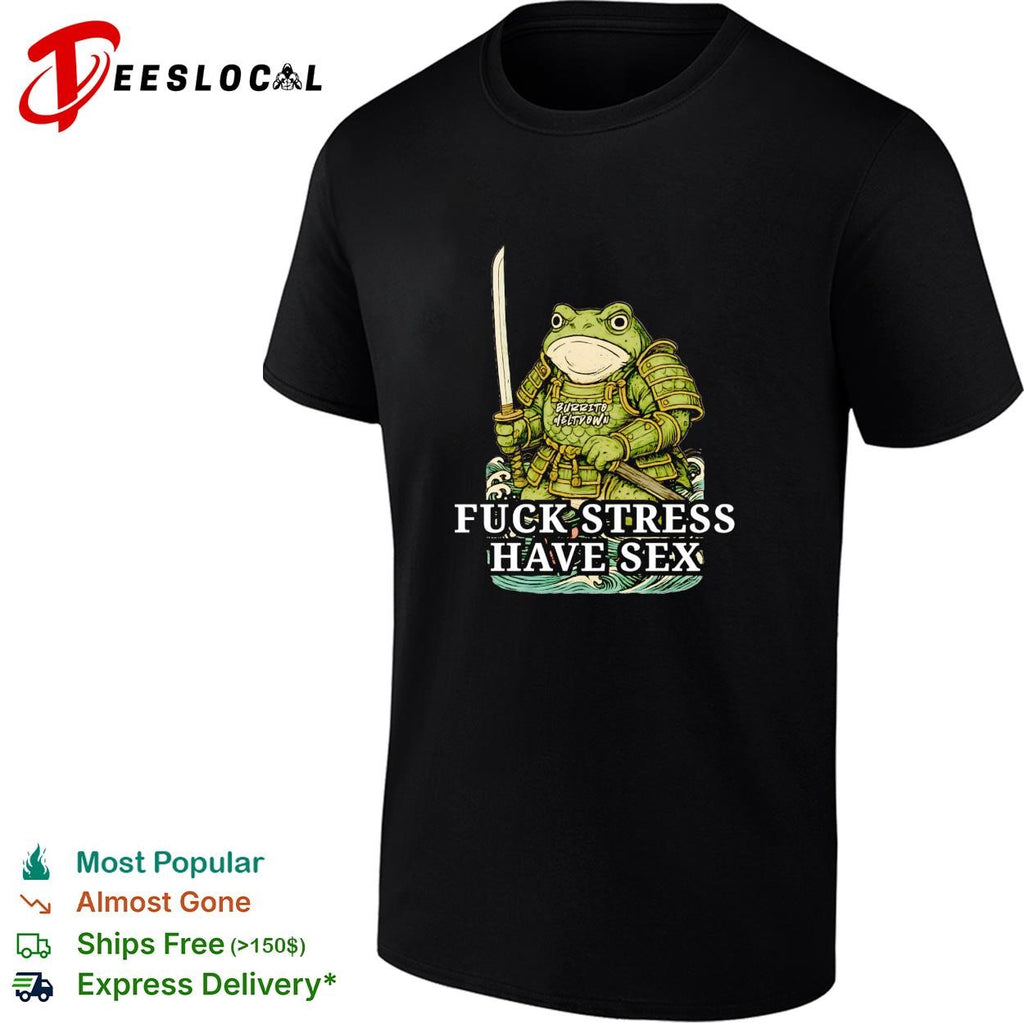 Samurai frog holding katana fuck stress have sex shirt