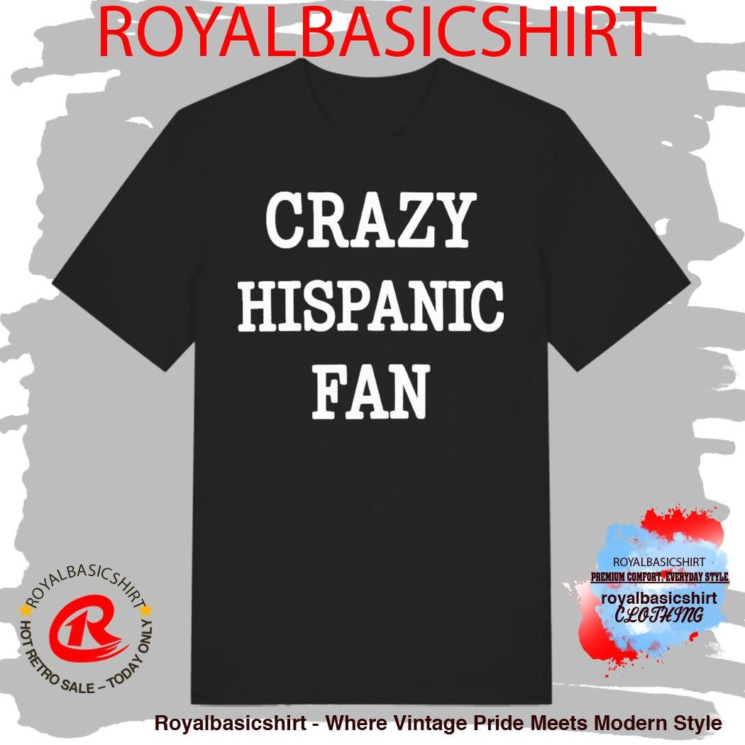 San Antonio Crazy Hispanic Fan Shirt