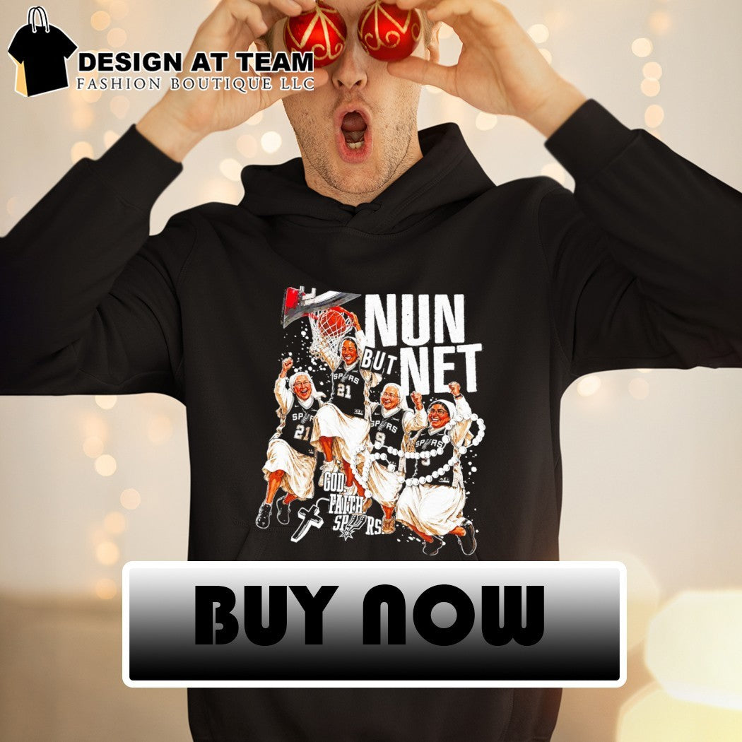 San Antonio Spurs nuns basketball Nun but Net God Faith Spurs shirt