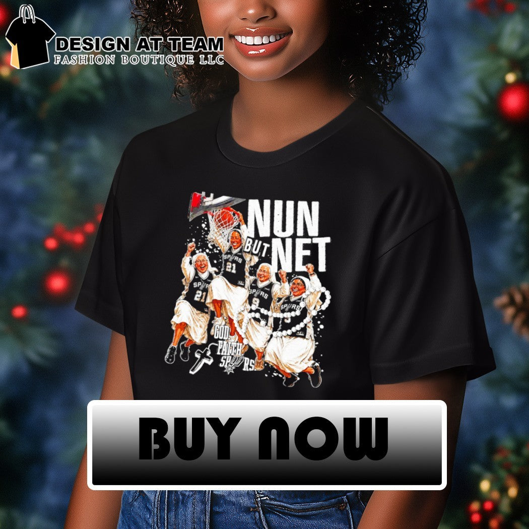 San Antonio Spurs nuns basketball Nun but Net God Faith Spurs shirt