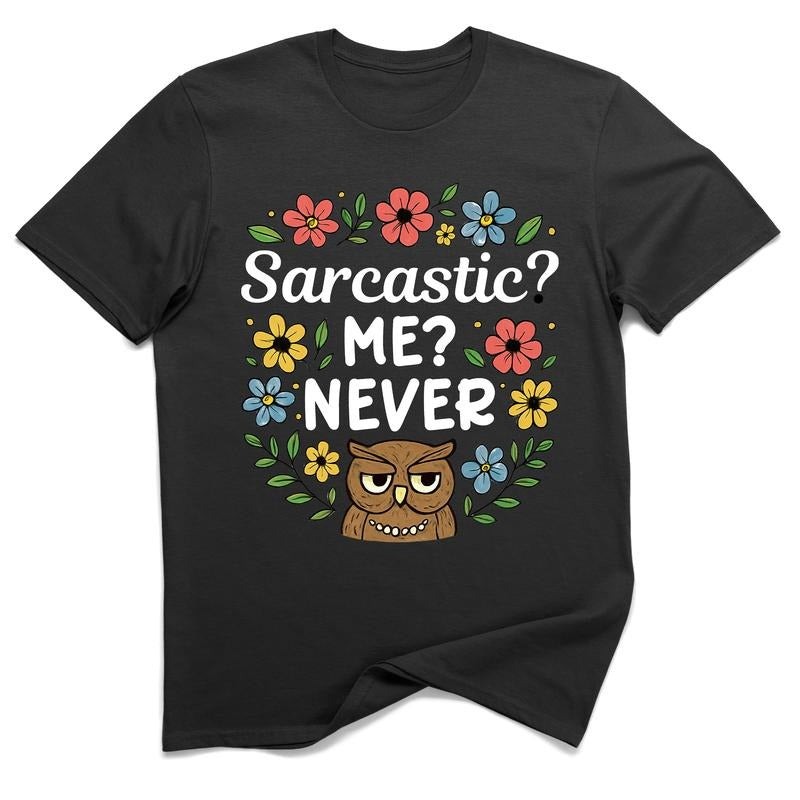 Sarcastic? Me? Never Owl Graphic Tee 100% Cotton Funny Sarcastic T-Shirt Unisex Humor Shirt Gift for Dad Mom or Friends...