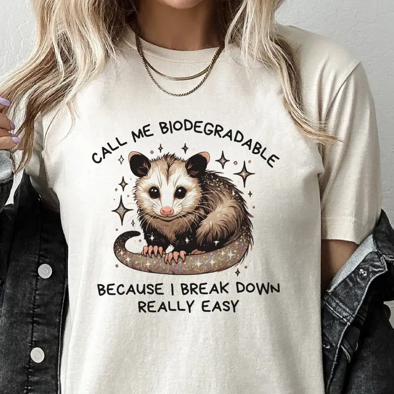 Sarcastic Call Me Biodegradable Break Down Relatable Opossum Mental Health Casual Top T-Shirts, Hoodie, Sweatshirt