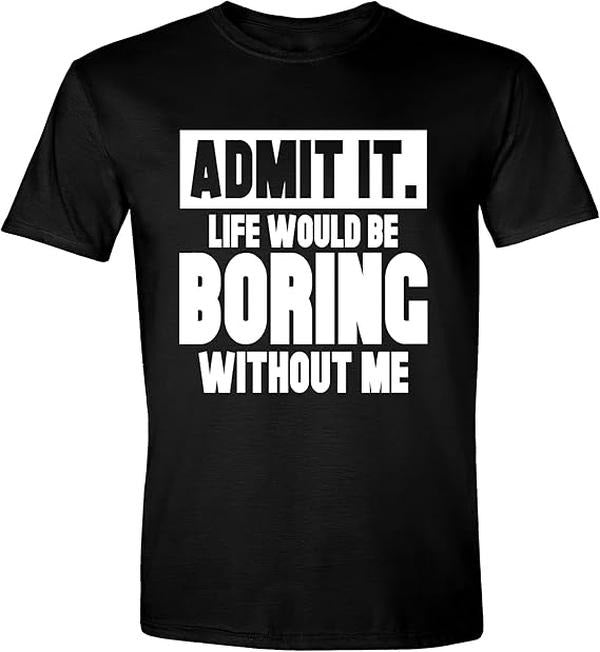 Sarcastic Humor Shirts, Admit It Life Would Be Boring without Me Funny Sarcastic Saying Humor T-Shirt Menswear Top Casual...