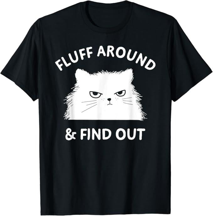 Sarcastic Humor Shirts, Fluff Around Funny Sarcastic Cat Lady Quote Humor T-Shirt Menswear Top Casual Classic Hoodie,...