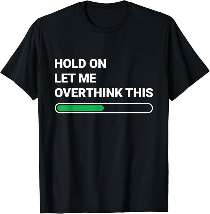 Sarcastic Humor Shirts, Hold On Let Me Overthink This - Sarcastic Novelty Gift T-Shirt Menswear Top Casual Classic Hoodie...