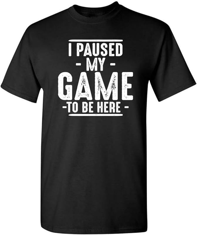 Sarcastic Humor Shirts I Paused My Game Be Here Gaming Gamer Novelty Funny Menswear Top Casual Classic T-Shirts, Hoodie, Sweatshirt
