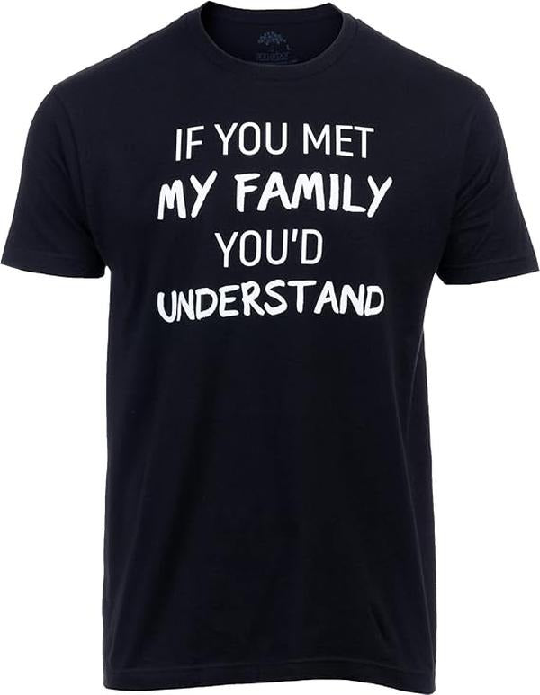 Sarcastic Humor Shirts, If You Met My Family, You'd Understand Funny Family Humor Unisex T-Shirt Menswear Top Casual...