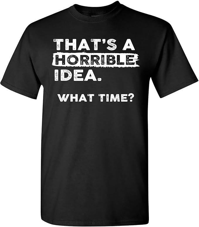 Sarcastic Humor Shirts, That's a Horrible Idea What Time T-Shirt Menswear Top Casual Classic Hoodie Sweatshirt