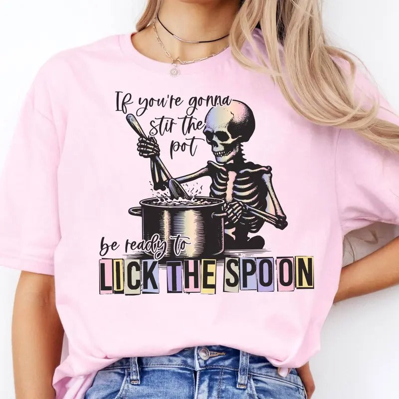 Sarcastic Skull Tee Stir the Pot Skeleton Shirt, If You're Gonna Stir The Pt Be Ready To Lich The Spoon Shirt, Skeleton...
