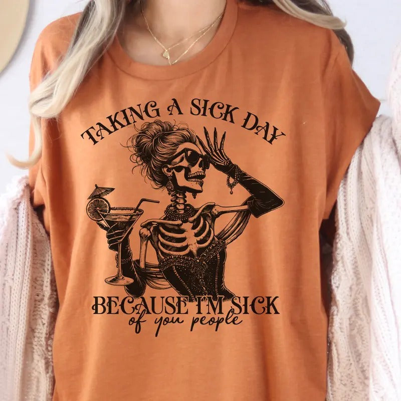 Sarcastic Taking Sick Day Taking Sick Day Skeleton Funny Skeleton Top Relatable Sick People T-Shirts, Hoodie, Sweatshirt