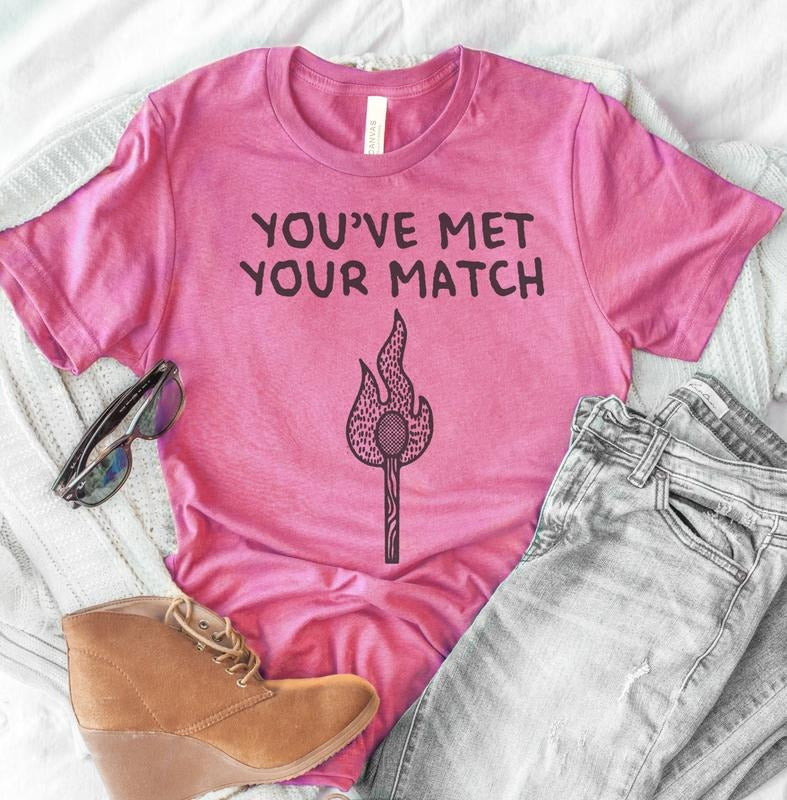 Sarcastic You'Ve Met Your Match Funny Relationship Girlfriend Boyfriend Shirt Soft Print Sarcastic Funny Sublimation Print Shirt Casual Comfort Top Shirt Hoodie Sweatshirt