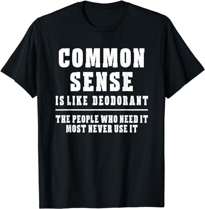 Sarcastic Work Shirts, Common Sense Is Like Deodorant T-Shirt Novelty Sarcastic Fun Menswear Top Hoodie, Sweatshirt