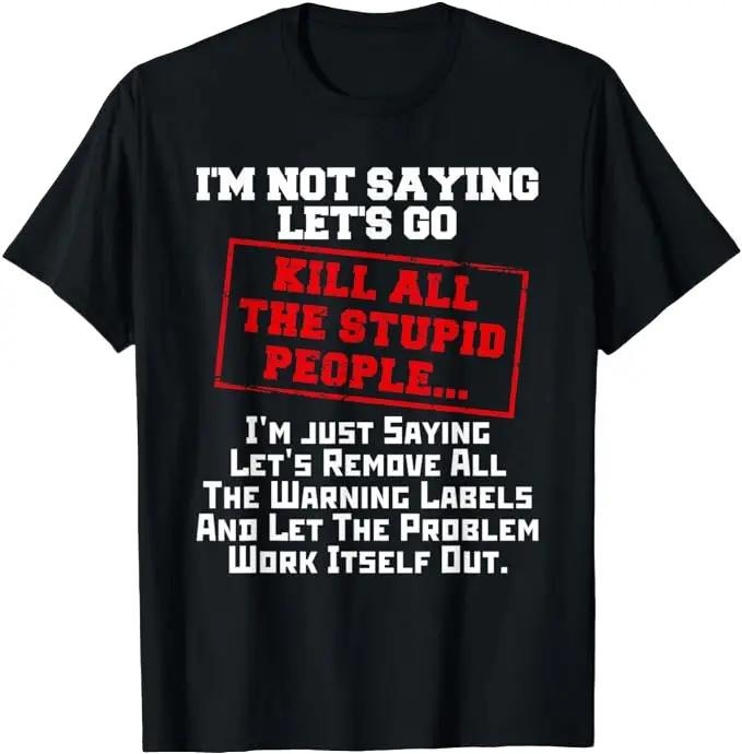 Sarcastic Work Shirts, Fun Kill All The Stupid People Joke T-Shirt Gift Sarcastic Menswear Top Underwear Tshirt Hoodie...