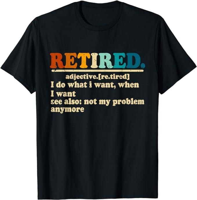 Sarcastic Work Shirts Funny Retired Definition Vintage Hilarious Retirement Saying Menswear Top Casual Cotton T-Shirts, Hoodie, Sweatshirt