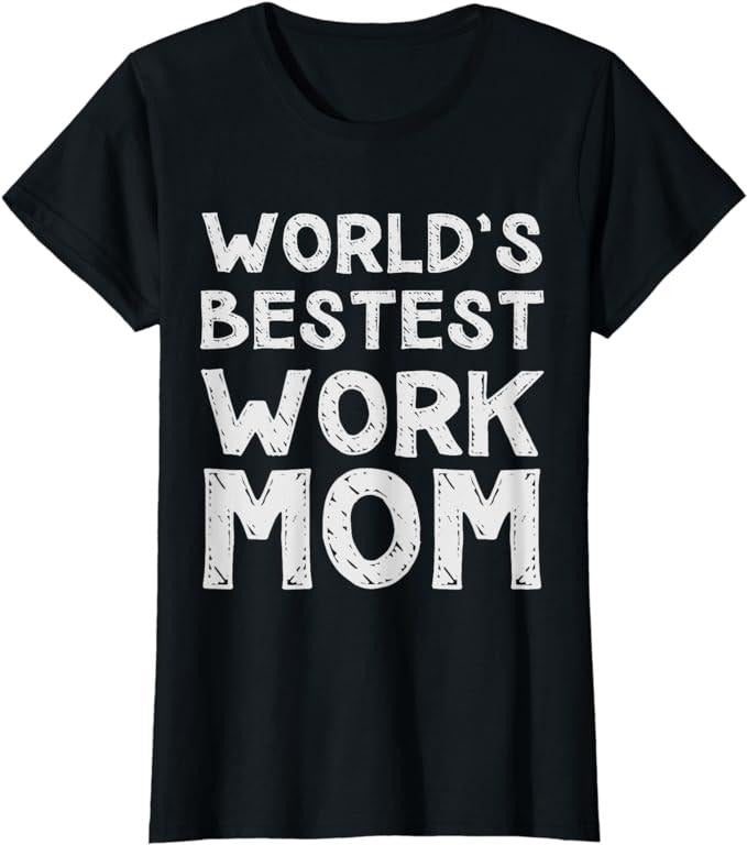 Sarcastic Work Shirts World'S Bestest Work Mom Menswear Top T-Shirts, Hoodie, Sweatshirt