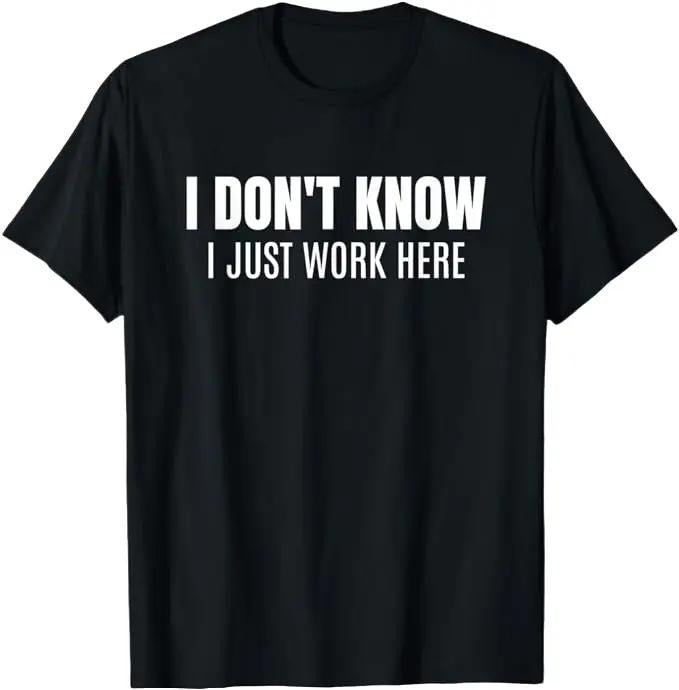 Sarcastic Work Shirts, I Don't Know I Just Work Here Funny Sarcastic Coworker T-Shirt Menswear Top Hoodie Sweatshirt