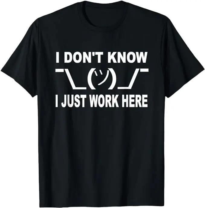 Sarcastic Work Shirts, I Don't Know I Just Work Here Funny T-Shirt Menswear Top Underwear Hoodie Sweatshirt