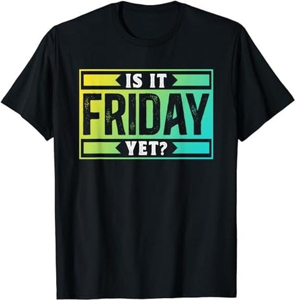 Sarcastic Work Shirts, Is It Friday Yet Humor Sarcastic Finally Weekend T-Shirt Menswear Top Hoodie, Sweatshirt