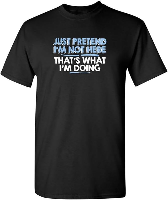 Sarcastic Work Shirts, Just Pretend I'm Not Here Graphic Novelty Sarcastic Funny T-Shirt Menswear Top Underwear Tshirt...