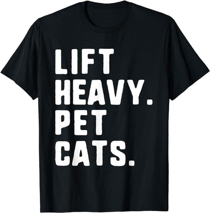 Sarcastic Work Shirts, Lift Heavy Pet Cats Funny Gym Workout Weight Lifting T-Shirt Menswear Top Hoodie Sweatshirt