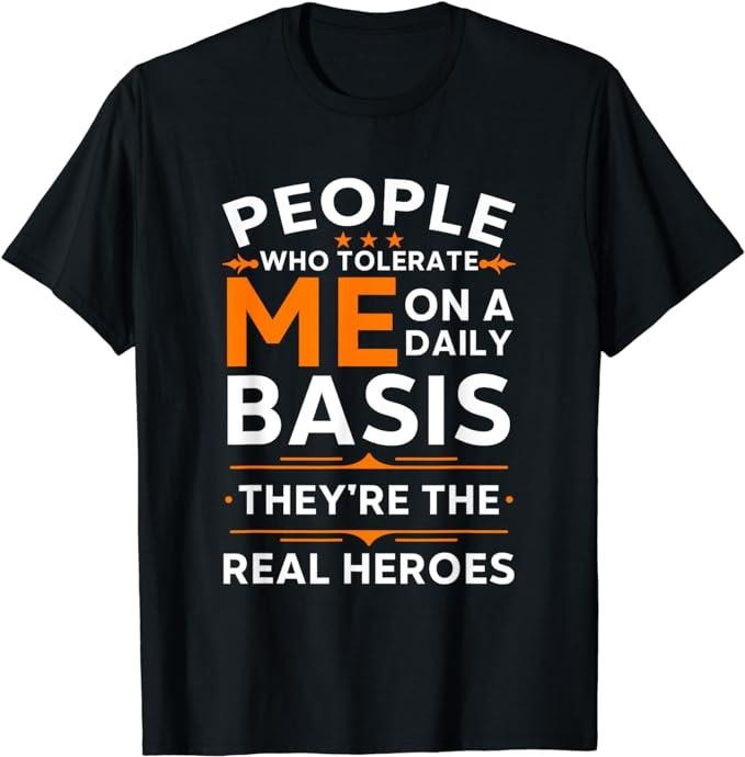 Sarcastic Work Shirts, People Who Tolerate Me On A Daily Basis Funny Quote Sarcasm T-Shirt Menswear Top Hoodie Sweatshirt