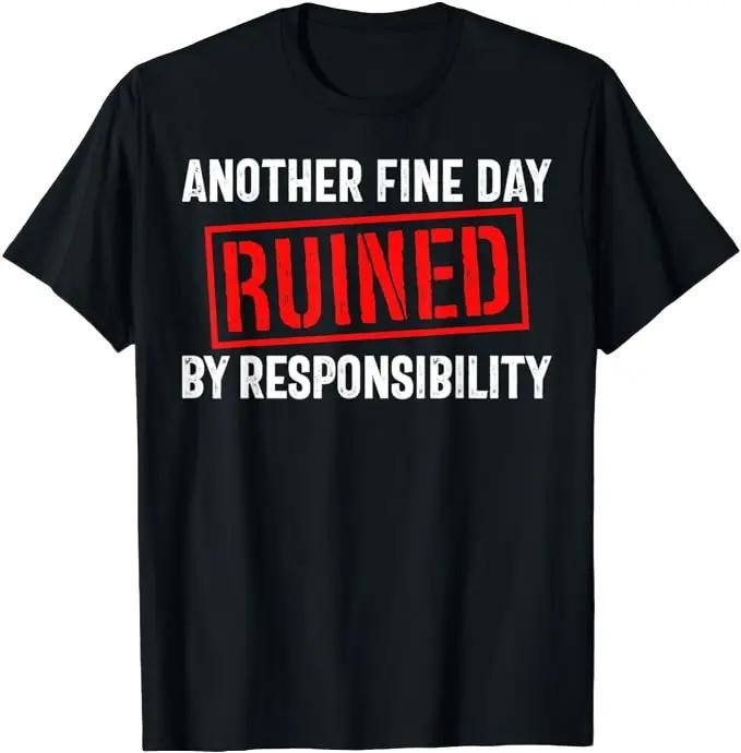 Sarcastic Work Shirts Ruined Responsibility Funny Sarcastic Menswear Top Shirt Hoodie Sweatshirt