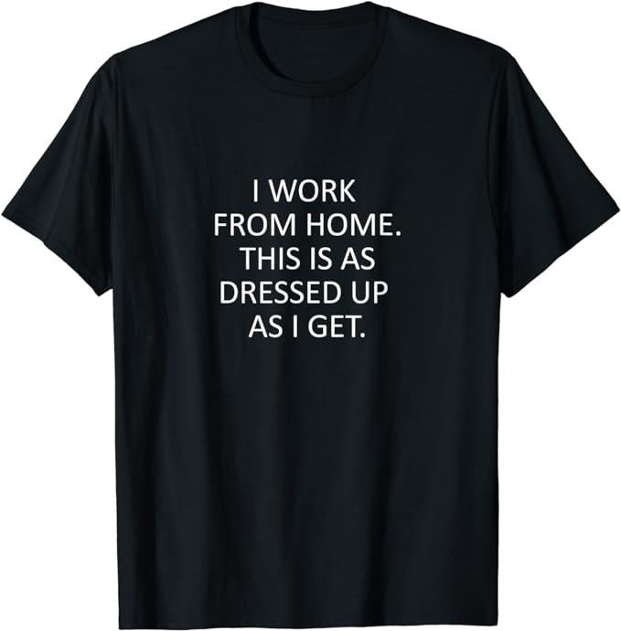 Sarcastic Work Shirts, Sarcastic Saying That Says I Work From Home Funny WFH Quote T-Shirt Menswear Top Hoodie Sweatshirt