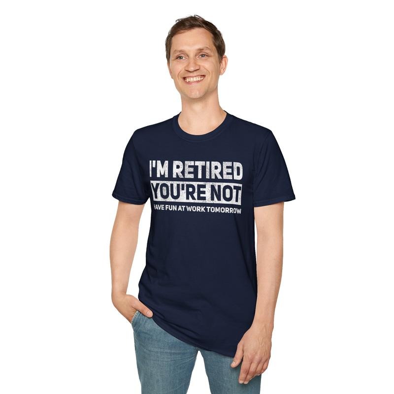 Sarcastic Work Funny Pun I'M Retired You'Re Not Have Fun Work Tomorrow Casual Cotton Shirt Hoodie Sweatshirt