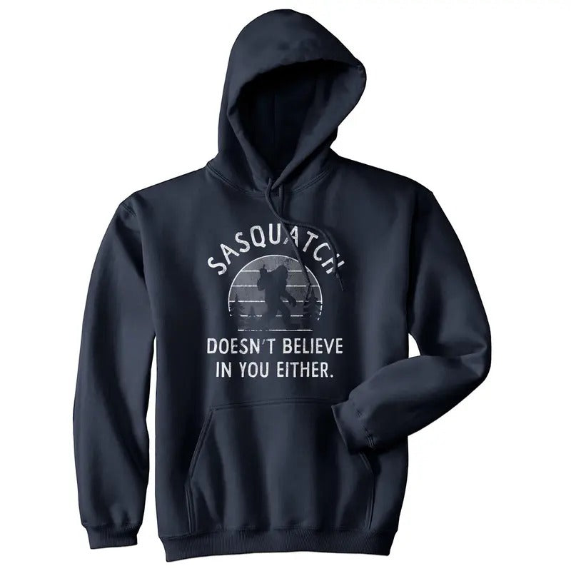Sasquatch Doesnt Believe In You Either Unisex Hoodie Funny Bigfoot Believers Hooded Sweatshirt Funny Hoodies Funny...