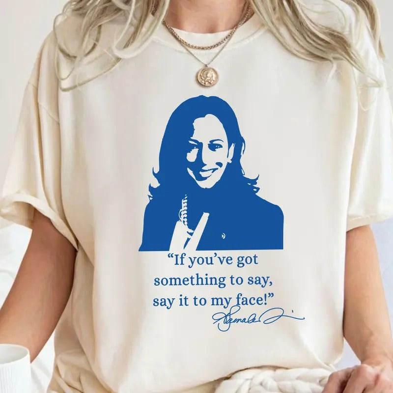 Say it to my face Harri for president shirt, Sweatshirt, Hoodie Unisex | PrintMintTees.com