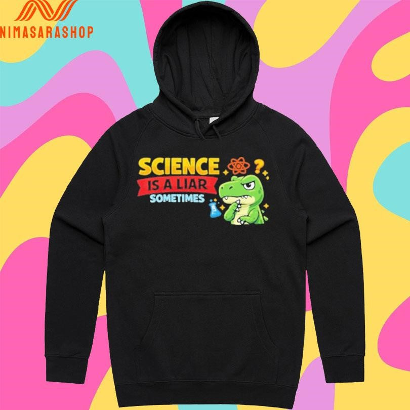 Science Is A Liar Sometimes Skeptical T-Rex Shirts