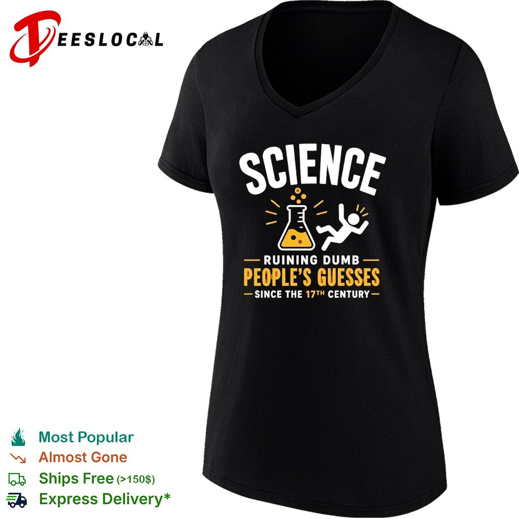 Science ruining dumb peoples guesses since the 17th century flask shirt