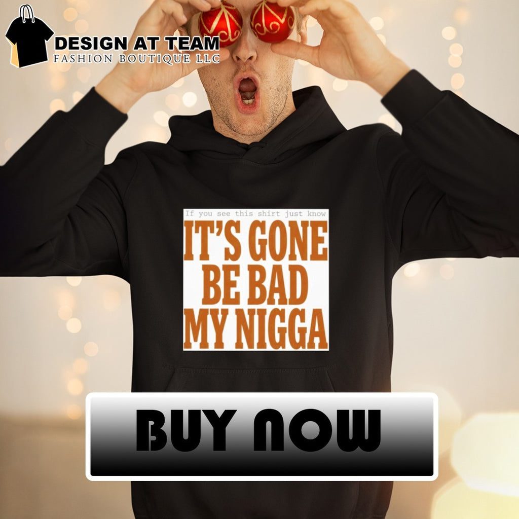 Sean Strickland It’s Gone Be Bad My Nigga Shirt