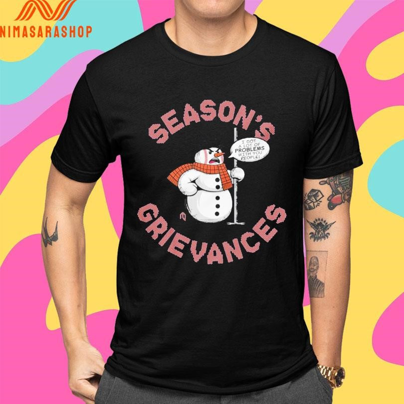 Season’s Grievances I Got A Lot Of Problems With You People Shirts