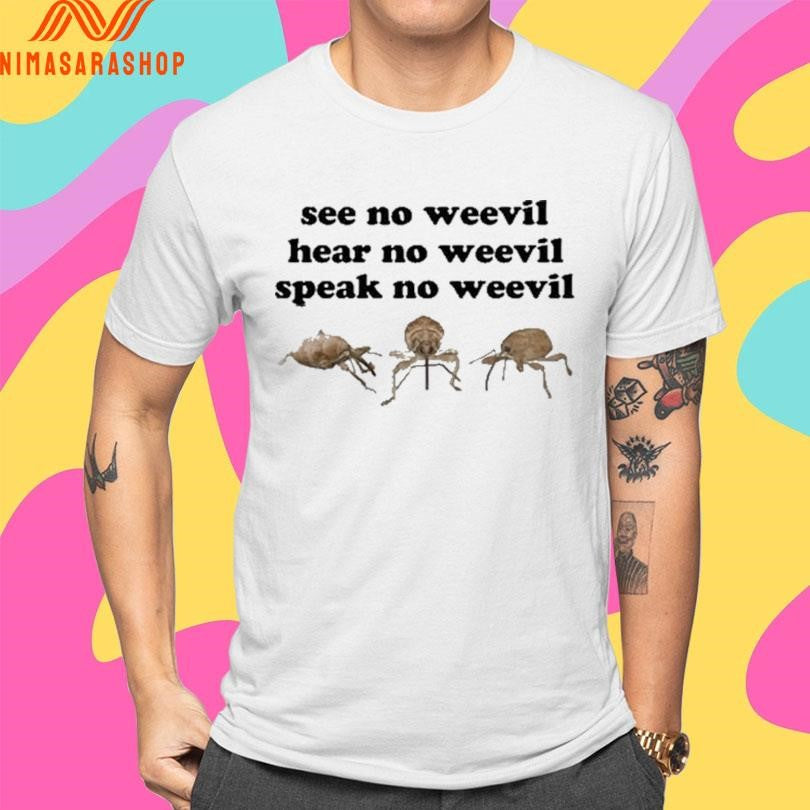 See No Weevil Hear No Weevil Speak No Weevil Shirts