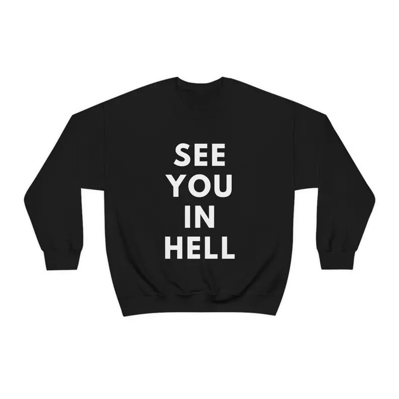 See You in Hellll Funny Sweatshirt Sarcastic Shirt Women's Men's Unisex Crewneck Sweatshirt Hoodie | PrintMintTees.com