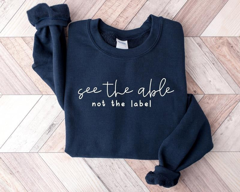 See the Able Not the Label Neurodiversity Sweatshirt, SPED Teacher Shirt, Autism Mom Shirt, Special Education Shirt,...