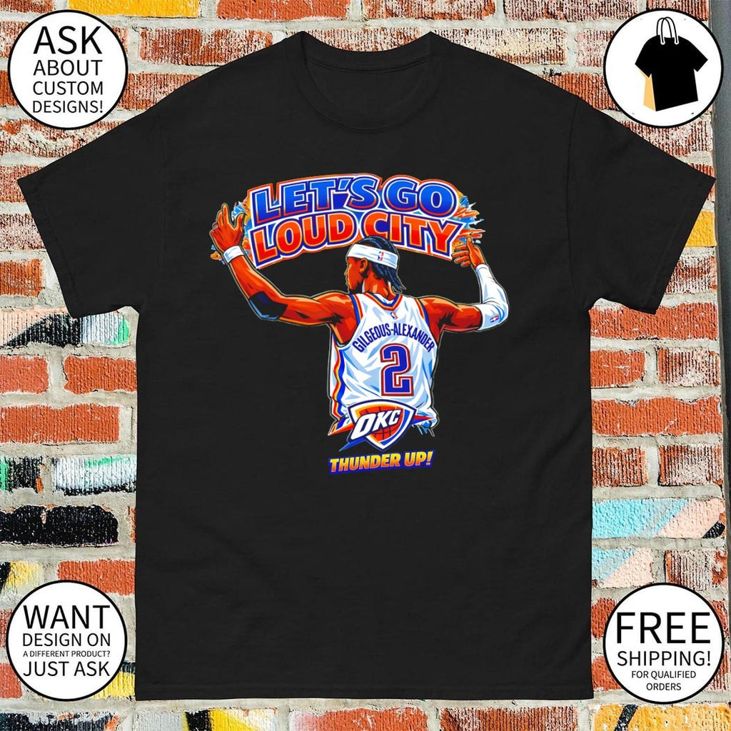 Shai Gilgeous-Alexander Oklahoma City Thunder Basketball Let’s Go Loud City Thunder Up shirt