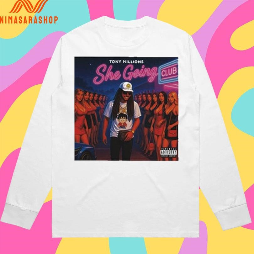 She Going Tony Millions Shirts