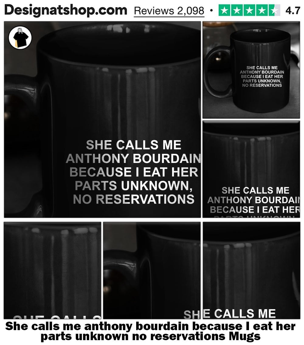 She calls me anthony bourdain because I eat her parts unknown no reservations shirt