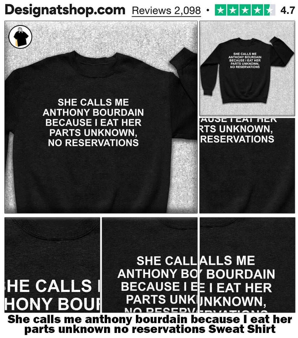She calls me anthony bourdain because I eat her parts unknown no reservations shirt