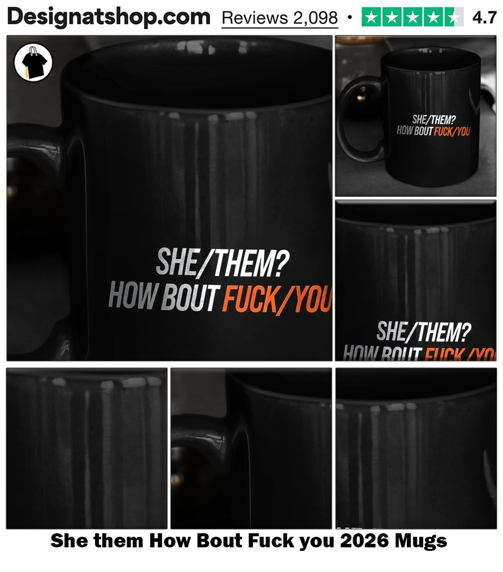 She them How Bout Fuck you 2026 shirt
