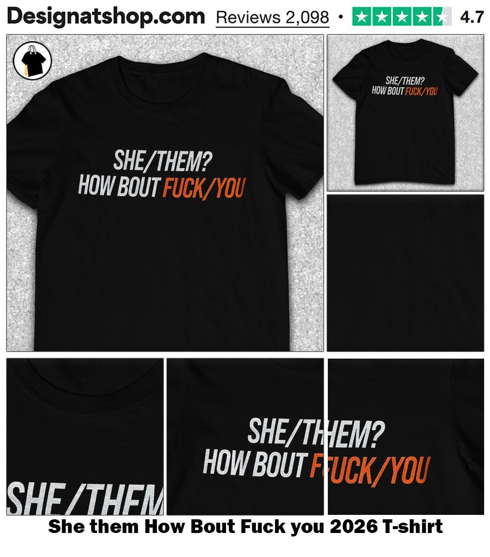 She them How Bout Fuck you 2026 shirt