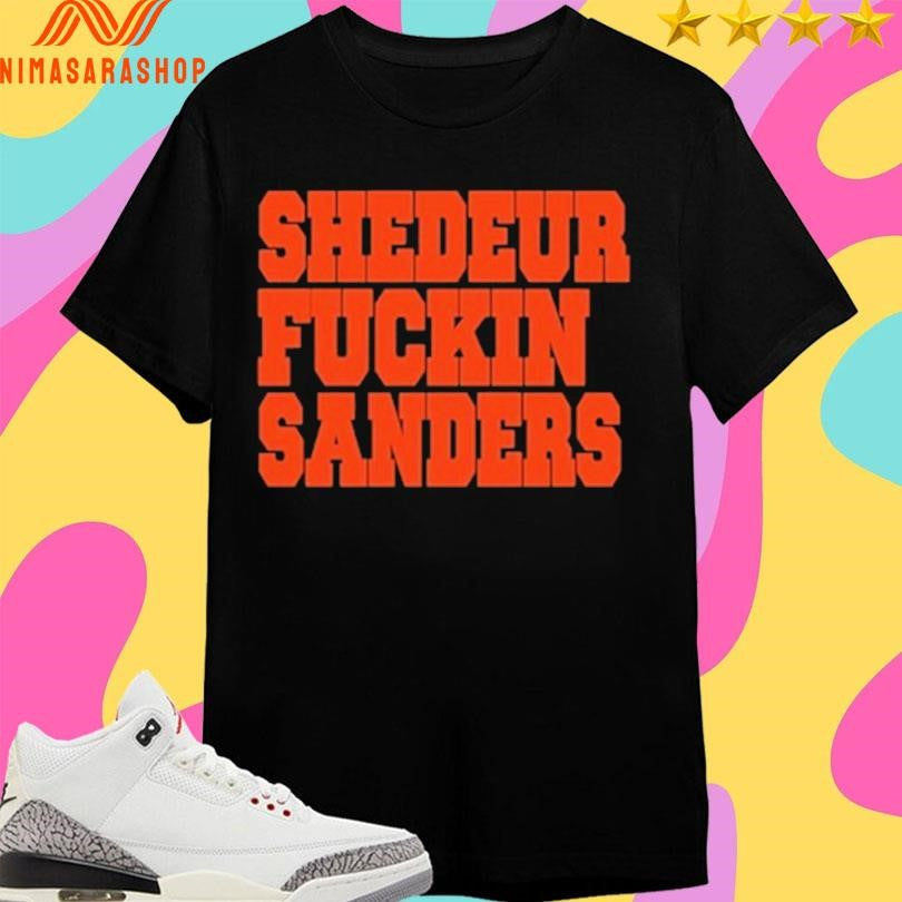 Shedeur Fuckin Sanders Shirts