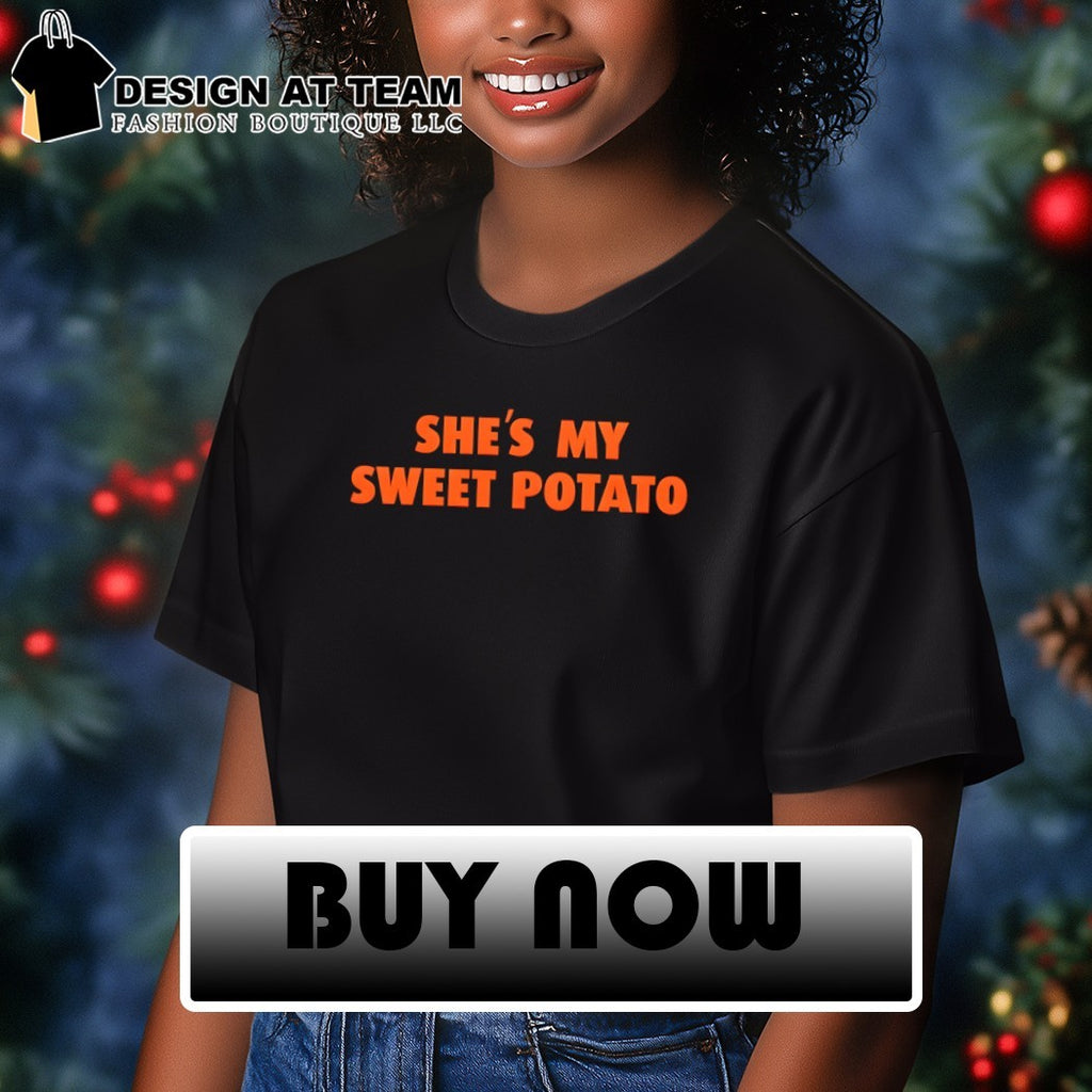 She’s My Sweet Potato shirt