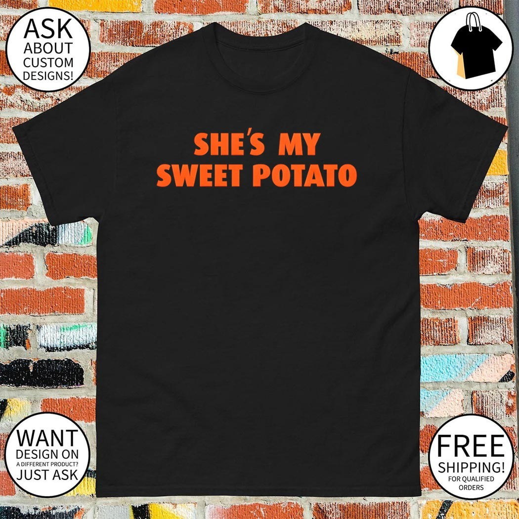 She’s My Sweet Potato shirt