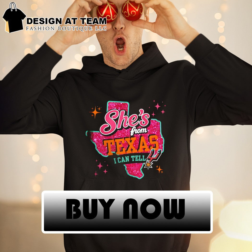 She’s from Texas I can tell Go Spurs Go San Antonio Spurs Basketball NBA shirt