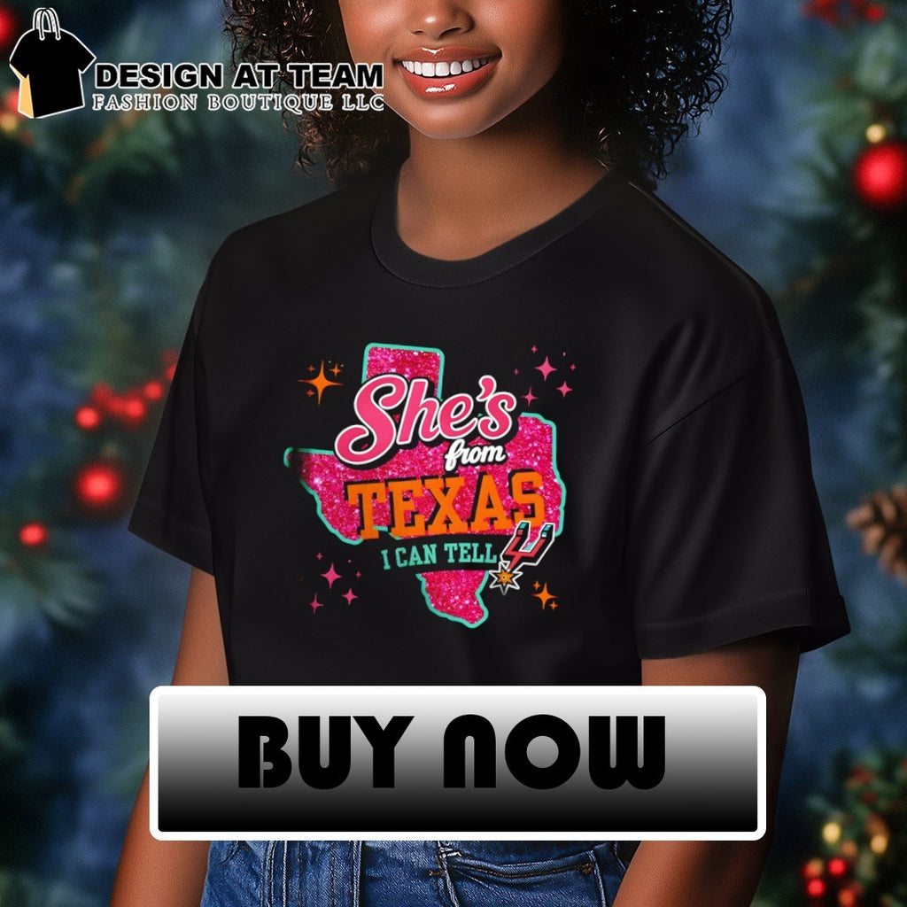 She’s from Texas I can tell Go Spurs Go San Antonio Spurs Basketball NBA shirt
