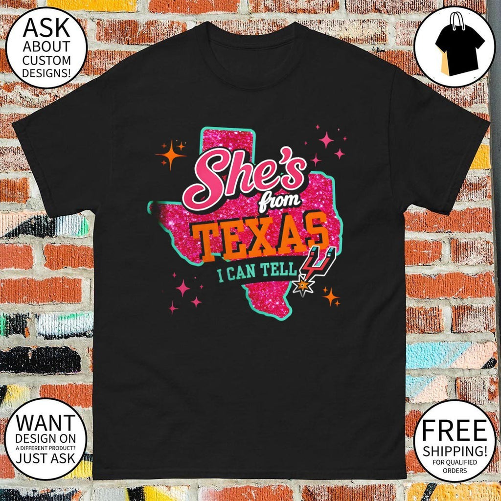 She’s from Texas I can tell Go Spurs Go San Antonio Spurs Basketball NBA shirt